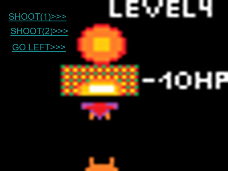 SHOOT(1)>>> SHOOT(2)>>> GO LEFT>>>